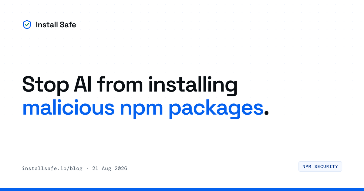 Stop AI from installing malicious npm packages.