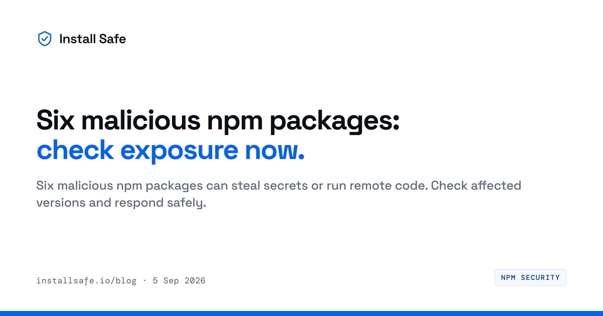 Six malicious npm packages: check exposure now