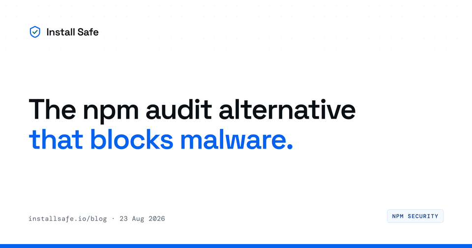 npm audit Alternative: Block Malware, Not Just Known CVEs